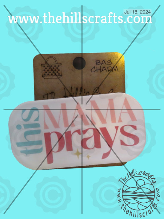 This Mama Prays - Christian -  Bag Tag - Bag Charm -Sublimated Acrylic